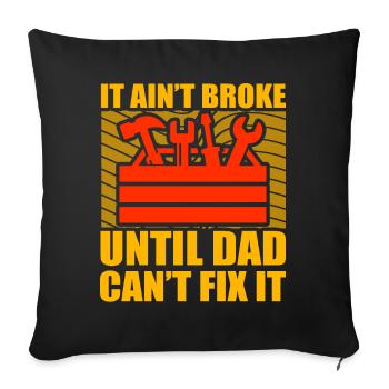 It ain't broke until Dad can't fix it - Sofa pillowcase 17,3'' x 17,3'' (45 x 45 cm) - black - Front