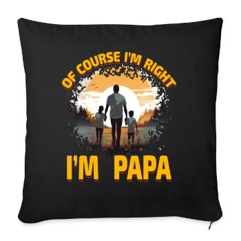 Of course I'm right I'm Papa - Sofa pillowcase 17,3'' x 17,3'' (45 x 45 cm) - black - Front
