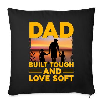 Dad built tough and Love Soft - Sofa pillowcase 17,3'' x 17,3'' (45 x 45 cm) - black - Front