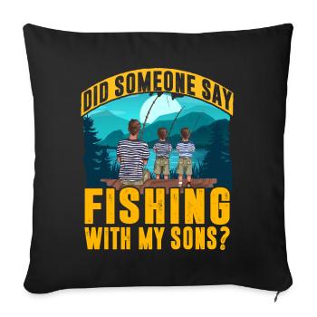 Did someone say fishing with my Sons? - Sofa pillowcase 17,3'' x 17,3'' (45 x 45 cm) - black - Front