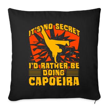 It's not a secret I'd rather be doing Capoeira - Sofa pillowcase 17,3'' x 17,3'' (45 x 45 cm) - black - Front