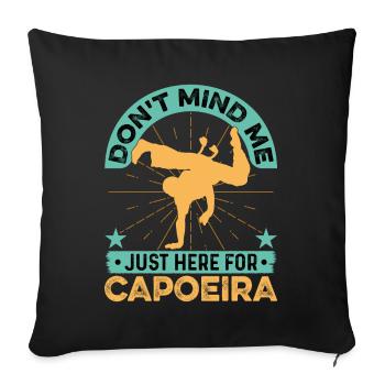 Don't mind me just here for capoeira - Sofa pillowcase 17,3'' x 17,3'' (45 x 45 cm) - black - Front