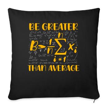 Math Pun – Be Greater Than Average - Sofa pillowcase 17,3'' x 17,3'' (45 x 45 cm) - black - Front