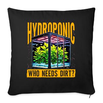 Hydroponic who needs dirt? - Sofa pillowcase 17,3'' x 17,3'' (45 x 45 cm) - black - Front