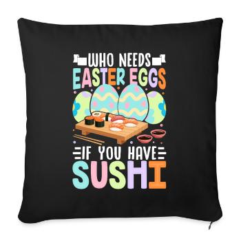 Who Needs Easter Eggs If You Have Sushi - Sofa pillowcase 17,3'' x 17,3'' (45 x 45 cm) - black - Front