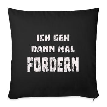 Ich geh dann mal fordern - Sofakissenbezug 45 x 45 cm - Schwarz - Vorne