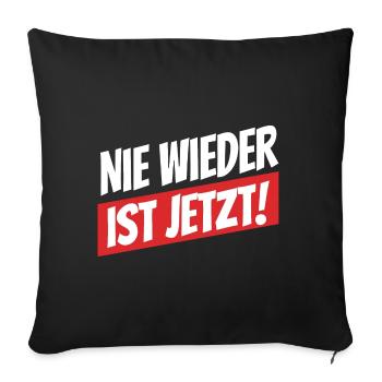 Nie wieder ist jetzt - Gegen Rechts, gegen Hetze - Sofakissenbezug 45 x 45 cm - Schwarz - Vorne
