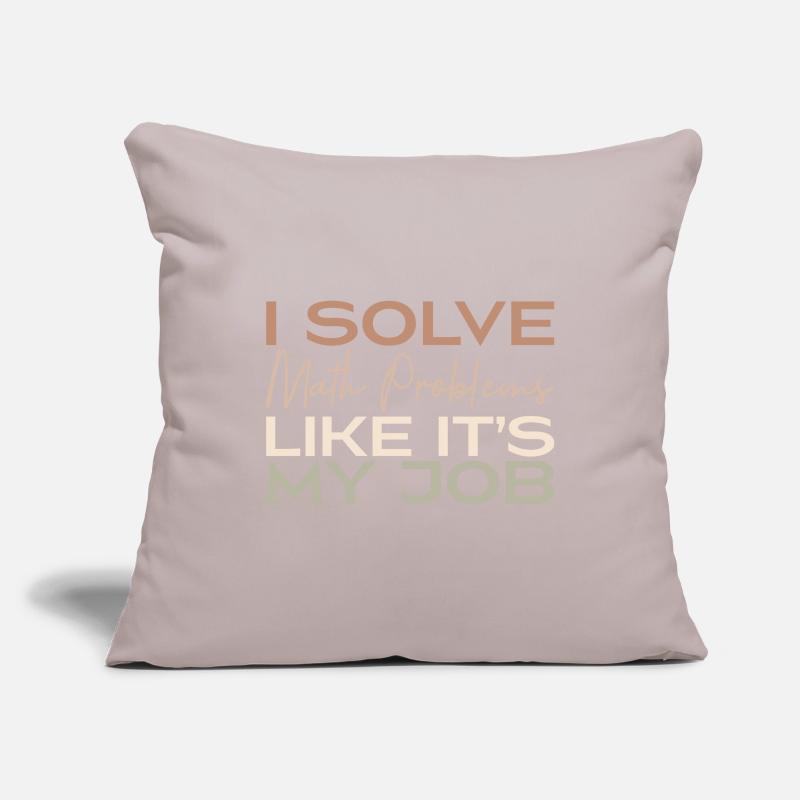 I Solve Math Problems Like It's My Job Housse de coussin décorative 45 x 45 cm