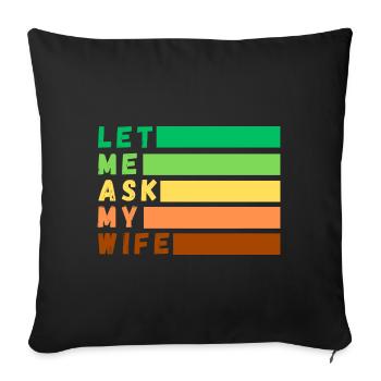 Let me ask my wife - Sofa pillowcase 17,3'' x 17,3'' (45 x 45 cm) - black - Front