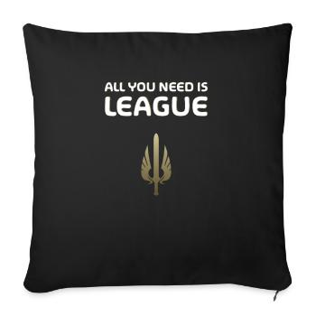 All you need is league - Merch of Legends - Sofakissenbezug 45 x 45 cm - Schwarz - Vorne