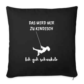 Was wird mir zu kindisch! Ich geh schaukeln! - Sofakissenbezug 45 x 45 cm - Schwarz - Vorne