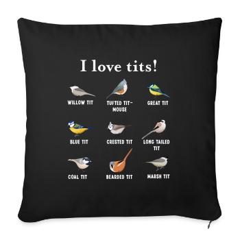 Bird watching Gift Funny Ornitology - I love tits - Sofa pillowcase 17,3'' x 17,3'' (45 x 45 cm) - black - Front
