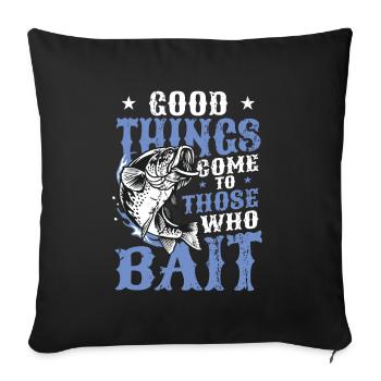 Things come to those who bait fish fishing - Sofa pillowcase 17,3'' x 17,3'' (45 x 45 cm) - black - Front