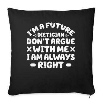I Am A Future Dietician Do Not Argue - Sofa pillowcase 17,3'' x 17,3'' (45 x 45 cm) - black - Front