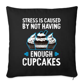 Stress Is Caused By Not Enough Cupcakes - Sofa pillowcase 17,3'' x 17,3'' (45 x 45 cm) - black - Front