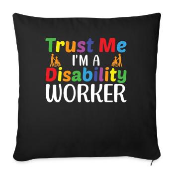 Trust Me I Am A Disability Worker - Sofa pillowcase 17,3'' x 17,3'' (45 x 45 cm) - black - Front