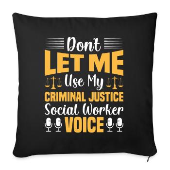 Don't Let Me Use My Justice Worker Voice - Sofa pillowcase 17,3'' x 17,3'' (45 x 45 cm) - black - Front