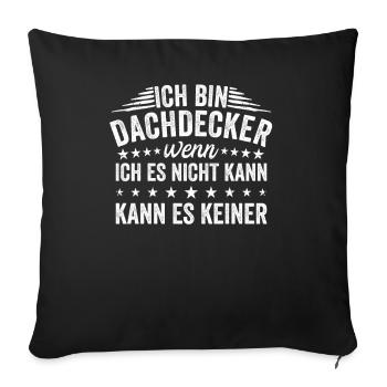 Ich Bin Dachdecker Wenn Ich Es Nicht - Sofakissenbezug 45 x 45 cm - Schwarz - Vorne