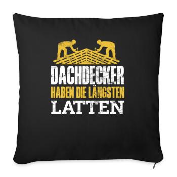 Dachdecker Haben Die Längsten Latten - Sofakissenbezug 45 x 45 cm - Schwarz - Vorne