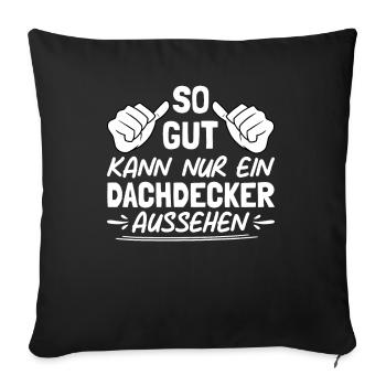 So Gut Kann Nur Ein Dachdecker Aussehen - Sofakissenbezug 45 x 45 cm - Schwarz - Vorne