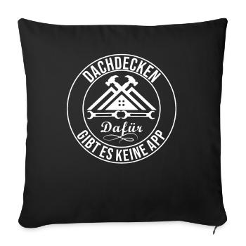 Dachdecken Dafür Gibt Es Keine APP - Sofakissenbezug 45 x 45 cm - Schwarz - Vorne
