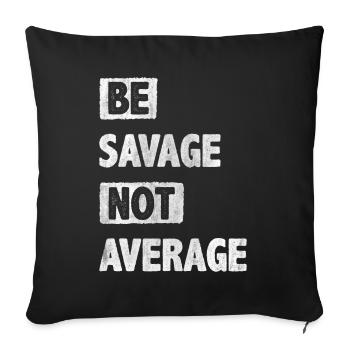 Be Savage Not Average Motivation Encouragement - Sofa pillowcase 17,3'' x 17,3'' (45 x 45 cm) - black - Front