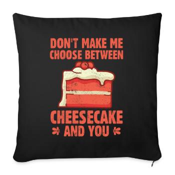 Ne me faites pas choisir entre un gâteau au fromage et vous - Housse de coussin décorative 45 x 45 cm - noir - Devant