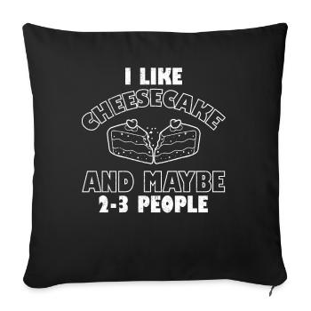I Like Cheesecake And Maybe 2-3 People Dessert - Sofakissenbezug 45 x 45 cm - Schwarz - Vorne