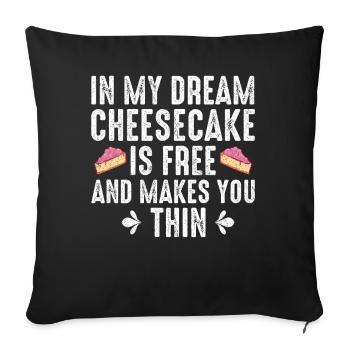 In My Dream Cheesecake Is Free And Makes You Thin - Sofakissenbezug 45 x 45 cm - Schwarz - Vorne