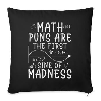 Math Puns Are The First Sine Of Madness Funny Math - Sofa pillowcase 17,3'' x 17,3'' (45 x 45 cm) - black - Front