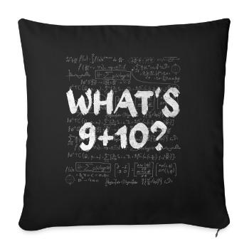 What's 9+10 Mathmatician Teacher Math Mathematics - Sofa pillowcase 17,3'' x 17,3'' (45 x 45 cm) - black - Front
