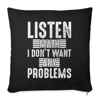 Listen Math I Don't Want Any Problems Mathematics - Sofa pillowcase 17,3'' x 17,3'' (45 x 45 cm) - black - Front
