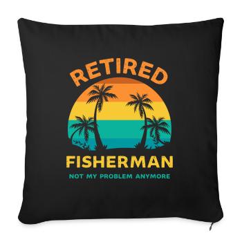 Retired fisherman not my problem anymore - Sofa pillowcase 17,3'' x 17,3'' (45 x 45 cm) - black - Front