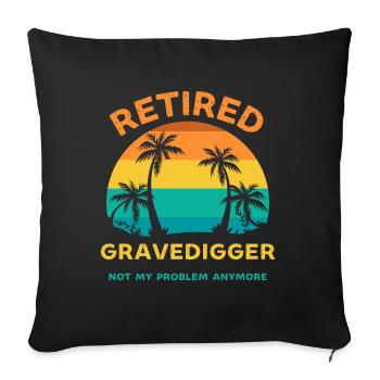 Retired gravedigger not my problem anymore - Sofa pillowcase 17,3'' x 17,3'' (45 x 45 cm) - black - Front