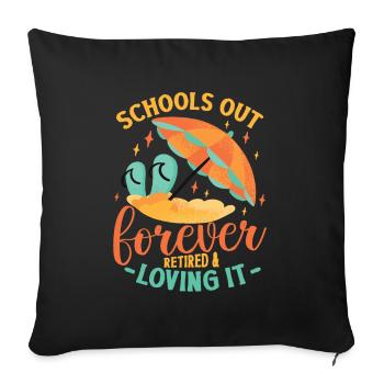 Schools Out Forever, Lehrer im Ruhestand. - Sofakissenbezug 45 x 45 cm - Schwarz - Vorne