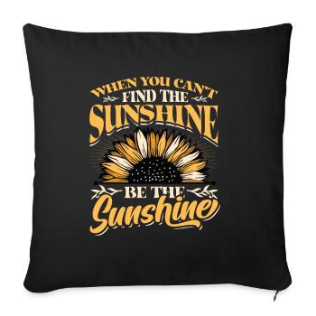 When You Can't Find The Sunshine Be The Sunshine - Sofakissenbezug 45 x 45 cm - Schwarz - Vorne