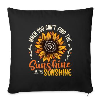 When You Can't Find The Sunshine Be The Sunshine - Sofakissenbezug 45 x 45 cm - Schwarz - Vorne