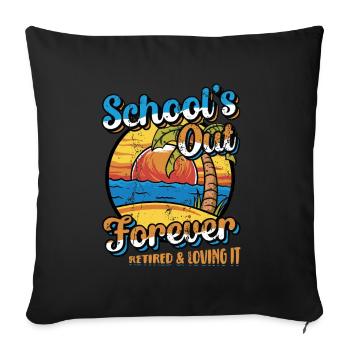 Schools Out Forever, Lehrer im Ruhestand. - Sofakissenbezug 45 x 45 cm - Schwarz - Vorne