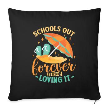 Schools Out Forever, Lehrer im Ruhestand. - Sofakissenbezug 45 x 45 cm - Schwarz - Vorne