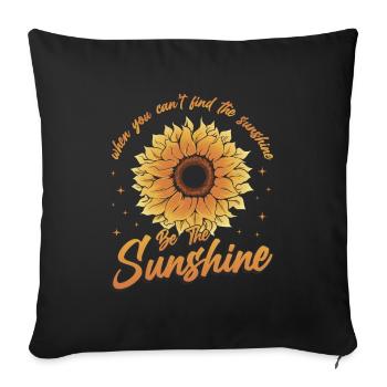 When You Can't Find The Sunshine Be The Sunshine - Sofakissenbezug 45 x 45 cm - Schwarz - Vorne