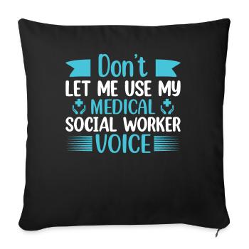Don't Let Me Use My Medical Social Worker Voice - Sofa pillowcase 17,3'' x 17,3'' (45 x 45 cm) - black - Front