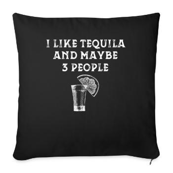 I like tequila and maybe 3 people - Sofa pillowcase 17,3'' x 17,3'' (45 x 45 cm) - black - Front