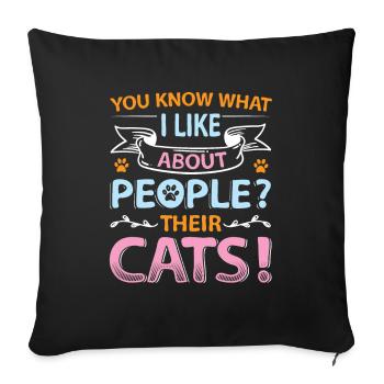 You know what I like about people and cats. - Sofa pillowcase 17,3'' x 17,3'' (45 x 45 cm) - black - Front