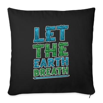 Let the earth . Awareness and climate change. - Sofa pillowcase 17,3'' x 17,3'' (45 x 45 cm) - black - Front