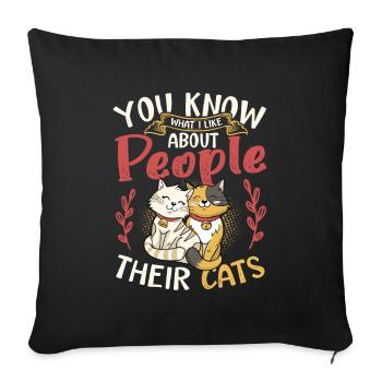 You know what I like about people and cats. - Sofa pillowcase 17,3'' x 17,3'' (45 x 45 cm) - black - Front