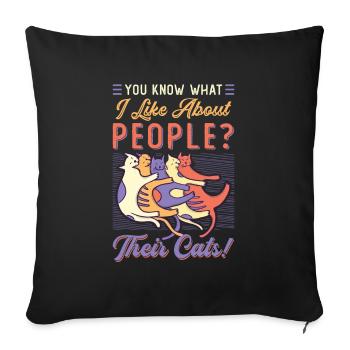 You know what I like about people and cats. - Sofa pillowcase 17,3'' x 17,3'' (45 x 45 cm) - black - Front