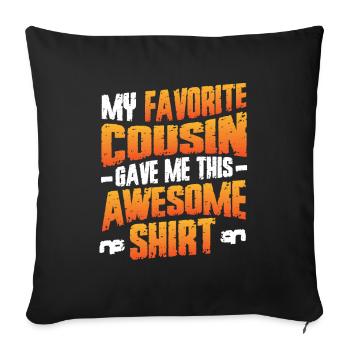 Favorite cousin gave me the fantastic - Sofa pillowcase 17,3'' x 17,3'' (45 x 45 cm) - black - Front