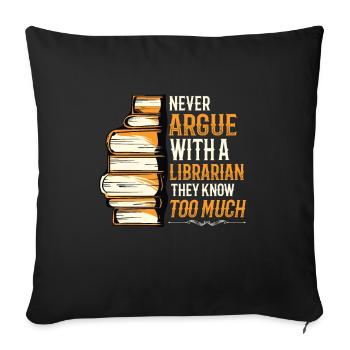 Never argue with a librarian. - Sofa pillowcase 17,3'' x 17,3'' (45 x 45 cm) - black - Front