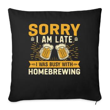 Désolé je suis en retard, j’étais occupé avec le brassage maison - Housse de coussin décorative 45 x 45 cm - noir - Devant