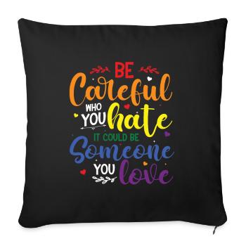Be careful who you hate it could be someone - Sofa pillowcase 17,3'' x 17,3'' (45 x 45 cm) - black - Front